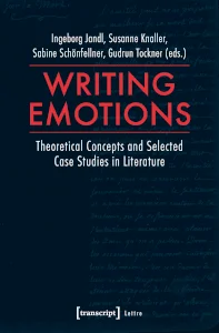  Writing Emotions. Theoretical Concepts and Selected Case Studies in Literature // transcript Verlag