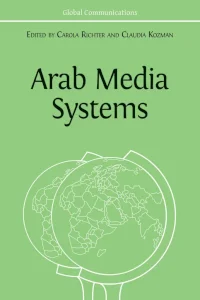 Claudia Kozman, Carola Richter (eds.): Arab Media Systems, Open Book Publishers 2021. // Schweizerbart/Borntraeger Science Publishers 