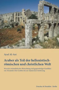 Al-Ani, Ayad: Araber als Teil der hellenistisch-römischen und christlichen Welt. // DUNCKER & HUMBLOT GmbH